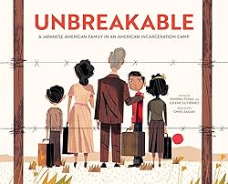 Unbreakable: A Japanese American Family in an American Incar...