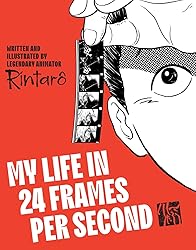 My Life in 24 Frames Per Second - Rintaro (English edition)