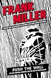 Frank Miller - Push the Wall : My Life, Writing, Drawing, an...