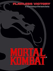 Mortal Kombat - Flawless Victory : A Visual History of the I...