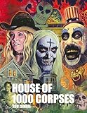 Rob Zombie's House of 1000 Corpses: The Making of a Cult Cla...